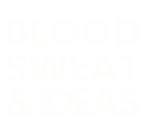Blood, Sweat and Ideas